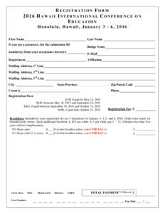 REGISTRATION FORM 2016 HAWAII INTERNATIONAL CONFERENCE ON EDUCATION Honolulu, Hawaii, January 3 - 6, 2016 First Name______________________________________ Last Name ________________________________ If you are a presenter