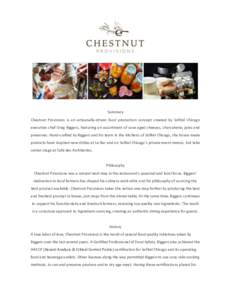 Summary Chestnut Provisions is an artisanally-driven food production concept created by Sofitel Chicago executive chef Greg Biggers, featuring an assortment of cave aged cheeses, charcuterie, jams and preserves. Hand-cra