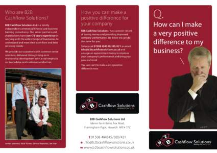 Who are B2B Cashflow Solutions? B2B Cashflow Solutions Ltd is a totally independent commercial finance and business banking consultancy. Our senior partners and shareholders have over 75 years experience in