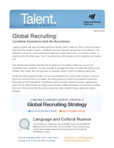 February 2015   Global Recruiting: Candidate Experience Sets the Boundaries I used to believe the best recruiting was done locally. What I mean by 
