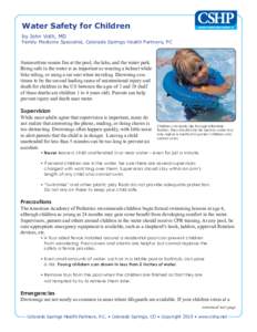 Water Safety for Children by John Voth, MD Family Medicine Specialist, Colorado Springs Health Partners, PC  Summertime means fun at the pool, the lake, and the water park.