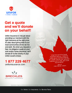 Get a quote and we’ll donate on your behalf! Unifor Insurance is not just about providing our members with the right insurance at the right price.