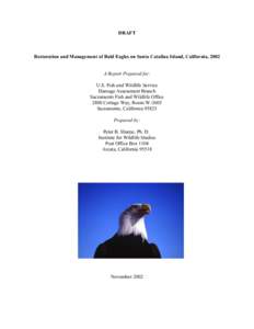 DRAFT  Restoration and Management of Bald Eagles on Santa Catalina Island, California, 2002 A Report Prepared for: U.S. Fish and Wildlife Service Damage Assessment Branch