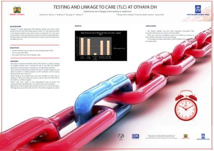 TESTING AND LINKAGE TO CARE (TLC) AT OTHAYA DH Optimal service linkages: from testing to treatment Macharia N.1, Mairura J.2, Muthoka K.2, McLigeyo A.2, Wekesa P.2 BACKGROUND