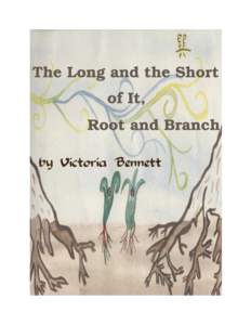THE LONG AND THE SHORT OF IT, ROOT AND BRANCH by Victoria Bennett