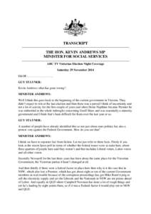 TRANSCRIPT THE HON. KEVIN ANDREWS MP MINISTER FOR SOCIAL SERVICES ABC TV Victorian Election Night Coverage Saturday 29 November 2014 E&OE……………………..