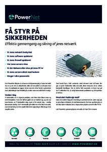 FÅ STYR PÅ SIKKERHEDEN Effektiv gennemgang og sikring af jeres netværk. ✓	 Er Jeres netværk beskyttet ✓	 Er Jeres software opdateret ✓	 Er Jeres firewall opdateret