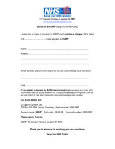 19 Vincent Terrace, London N1 8HN  www.keepournhspublic.com Donation to KONP (Keep Our NHS Public) I would like to make a donation to KONP and I enclose a cheque to the value of £ …………………………made paya