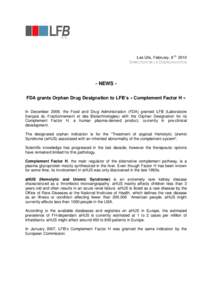 Les Ulis, February, 8 th, 2010 DIRECTION DE LA COMMUNICATION - NEWS FDA grants Orphan Drug Designation to LFB’s « Complement Factor H » In December 2009, the Food and Drug Administration (FDA) granted LFB (Laboratoir