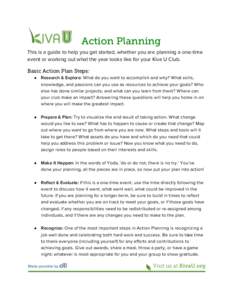 Action Planning This is a guide to help you get started, whether you are planning a one-time event or working out what the year looks like for your Kiva U Club. Basic Action Plan Steps: ●