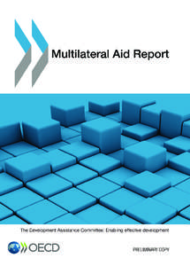 FOREWORD  Multilateral co-operation plays a vital role in responding to today’s global development challenges. Donors and governments use the multilateral system to invest and channel large amounts of money to help c