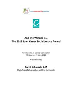And the Winner is… The 2012 Joan Kirner Social Justice Award Communities in Control Conference Melbourne, 29 May, 2012 Presentation by