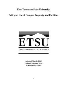 East Tennessee State University Policy on Use of Campus Property and Facilities Adopted March, 2005 Updated Summer, 2010 Updated July, 2012