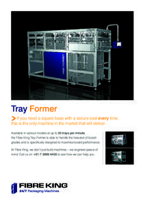 Tray Former If you need a square base with a secure seal every time, this is the only machine in the market that will deliver. Available in various models at up to 20 trays per minute, the Fibre King Tray Former is able 