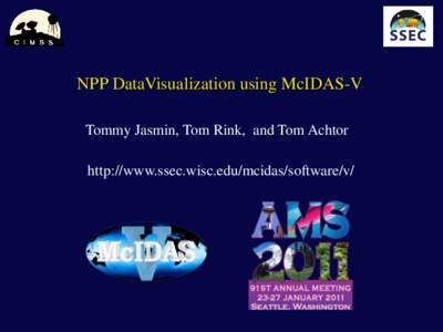 NPP DataVisualization using McIDAS-V Tommy Jasmin, Tom Rink, and Tom Achtor http://www.ssec.wisc.edu/mcidas/software/v/  The Polar Satellite program in 1994