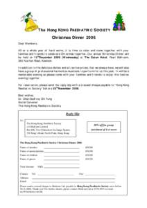 The Hong KONG PAEDIATRIC SOCIETY Christmas Dinner 2006 Dear Members, After a whole year of hard works, it is time to relax and come together with your families and friends to celebrate Christmas together. Our annual Chri
