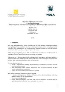 Illegal Arms Trafficking to Latin America – A Parliamentary Dialogue Parliamentary Forum on Small Arms and Light Weapons & Washington Office on Latin America March 20, 2013 1:30 PM – 3:00 PM 210 Cannon HOB