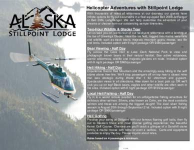 Helicopter Adventures with Stillpoint Lodge With thousands of miles of wilderness at our doorstep our guests have infinite options for fly-out excursions in a float equipped Bell 206B JetRanger or Bell 206L LongRanger. W