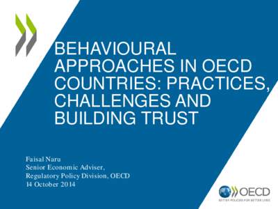 BEHAVIOURAL APPROACHES IN OECD COUNTRIES: PRACTICES, CHALLENGES AND BUILDING TRUST Faisal Naru