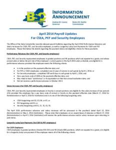 April 2014 Payroll Updates For CSEA, PEF and Security Employees The Office of the State Comptroller recently released payroll bulletins regarding the April 2014 Performance Advances and Salary Increases for CSEA, PEF, an