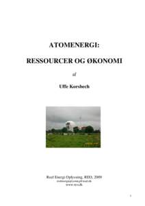 ATOMENERGI: RESSOURCER OG ØKONOMI af Uffe Korsbech  Reel Energi Oplysning, REO, 2009