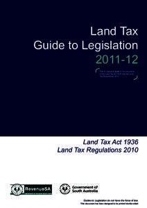 Land Tax Guide to LegislationThis is a general guide to the provisions of the Land Tax Act 1936 and the Land Tax Regulations 2010.