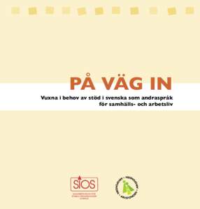PÅ VÄG IN Vuxna i behov av stöd i svenska som andraspråk för samhälls- och arbetsliv Copyright © SIOS 2007 Text Julio Fuentes