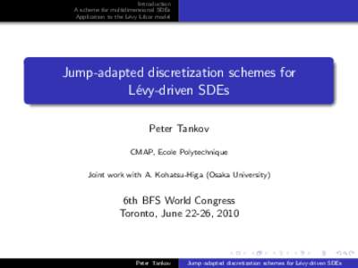 Introduction A scheme for multidimensional SDEs Application to the L´ evy Libor model  Jump-adapted discretization schemes for