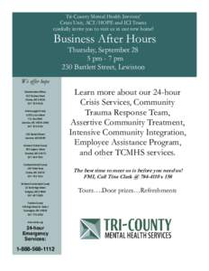Tri-County Mental Health Services’ Crisis Unit, ACT/HOPE and ICI Teams cordially invite you to visit us in our new home! Business After Hours Thursday, September 28