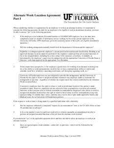 Alternate Work Location Agreement Part I When considering whether it is appropriate for an employee to work at an alternate location, it is important to consider the following questions. In order for an employee to be el