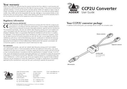 Your warranty  Adder Technology Ltd warrants that this product shall be free from defects in workmanship and materials for a period of two years from the date of original purchase. If the product should fail to operate c