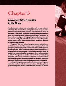 Chapter 3 Literacy-related Activities in the Home Abundant research evidence has established that early exposure to literacy activities is a key element of later reading achievement. To expand on the information availabl