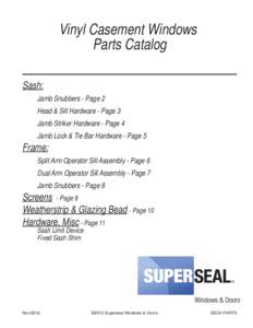 Vinyl Casement Windows Parts Catalog Sash: Jamb Snubbers - Page 2 Head & Sill Hardware - Page 3 Jamb Striker Hardware - Page 4