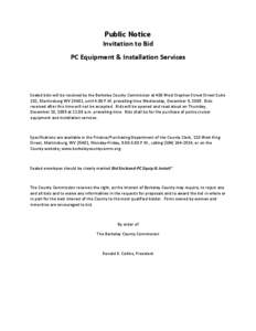 Public Notice Invitation to Bid PC Equipment & Installation Services Sealed bids will be received by the Berkeley County Commission at 400 West Stephen Street Street Suite 201, Martinsburg WV 25401, until 4:00 P.M. preva