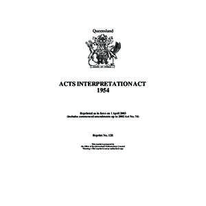 Queensland  ACTS INTERPRETATION ACT[removed]Reprinted as in force on 1 April 2003