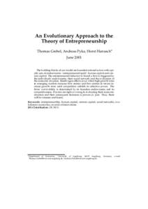 An Evolutionary Approach to the Theory of Entrepreneurship Thomas Grebel, Andreas Pyka, Horst Hanusch June[removed]The building blocks of our model are bounded-rational actors with specific sets of endowments: ’entrepre