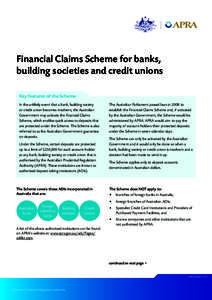 Financial Claims Scheme for banks, building societies and credit unions Key features of the Scheme In the unlikely event that a bank, building society or credit union becomes insolvent, the Australian Government may acti