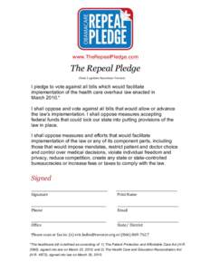 www.TheRepealPledge.com  The Repeal Pledge (State Legislator Incumbent Version)  I pledge to vote against all bills which would facilitate