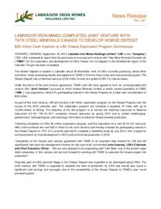 News Release TSX: LIM LABRADOR IRON MINES COMPLETES JOINT VENTURE WITH TATA STEEL MINERALS CANADA TO DEVELOP HOWSE DEPOSIT $30 million Cash Injection to LIM; Howse Exploration Program Commences