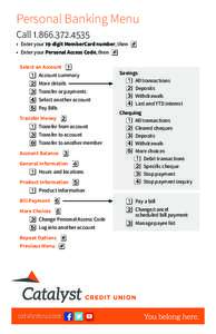 Personal Banking Menu Call •  Enter your 19-digit MemberCard number, then  •  Enter your Personal Access Code, then  Select an Account     Account summary