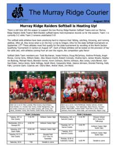 The Murray Ridge Courier August 2014 Murray Ridge Raiders Softball is Heating Up! There is still time left this season to support the two Murray Ridge Raiders Softball Teams and our Murray Ridge Raiders Skills Teams! Bot