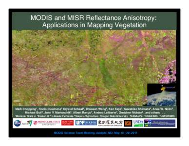 MODIS and MISR Reflectance Anisotropy: Applications in Mapping Vegetation! Mark Chopping1, Rocio Duschene1 Crystal Schaaf2, Zhuosen Wang2, Ken Tape3, Sawahiko Shimada4, Anne W. Nolin5, Michael Bull6, John V. Martonchik6,