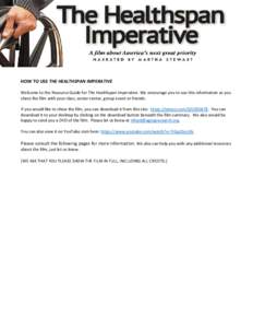 HOW TO USE THE HEALTHSPAN IMPERATIVE Welcome to the Resource Guide for The Healthspan Imperative. We encourage you to use this information as you share the film with your class, senior center, group event or friends. If 