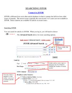 SEARCHING JSTOR Connect to JSTOR JSTOR is different from most other article databases in that it contains the full-text from older issues of journals. The newest issues (typically the most recent 3 to 5 years) are not av
