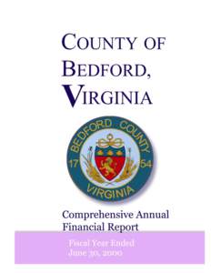 COUNTY OF BEDFORD, VIRGINIA  COMPREHENSIVE ANNUAL FINANCIAL REPORT JUNE 30, 2000  DEPARTMENT OF FISCAL MANAGEMENT