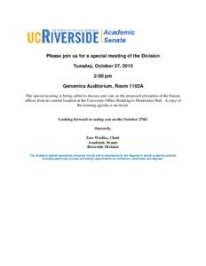 Please join us for a special meeting of the Division Tuesday, October 27, 2015 2:00 pm Genomics Auditorium, Room 1102A The special meeting is being called to discuss and vote on the proposed relocation of the Senate offi