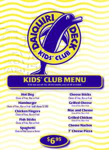KIDS’ CLUB MENU All kids items come with 12oz. soft drink (smoothies, juices, and milk not included) Hot Dog  Cheese Sticks
