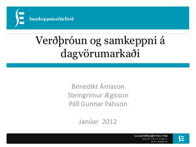 Verðþróun og samkeppni á dagvörumarkaði Benedikt Árnason Steingrímur Ægisson Páll Gunnar Pálsson