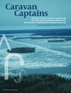 Caravan Captains Wasaya Airways’ Caravan captains fly low, slow, and sometimes solo to serve First Nations communities beyond roads’ end