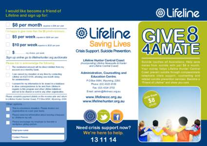 I would like become a friend of Lifeline and sign up for: $8 per month equates to $96 per year. I’m happy to give more than the $8 p/mth minimum…